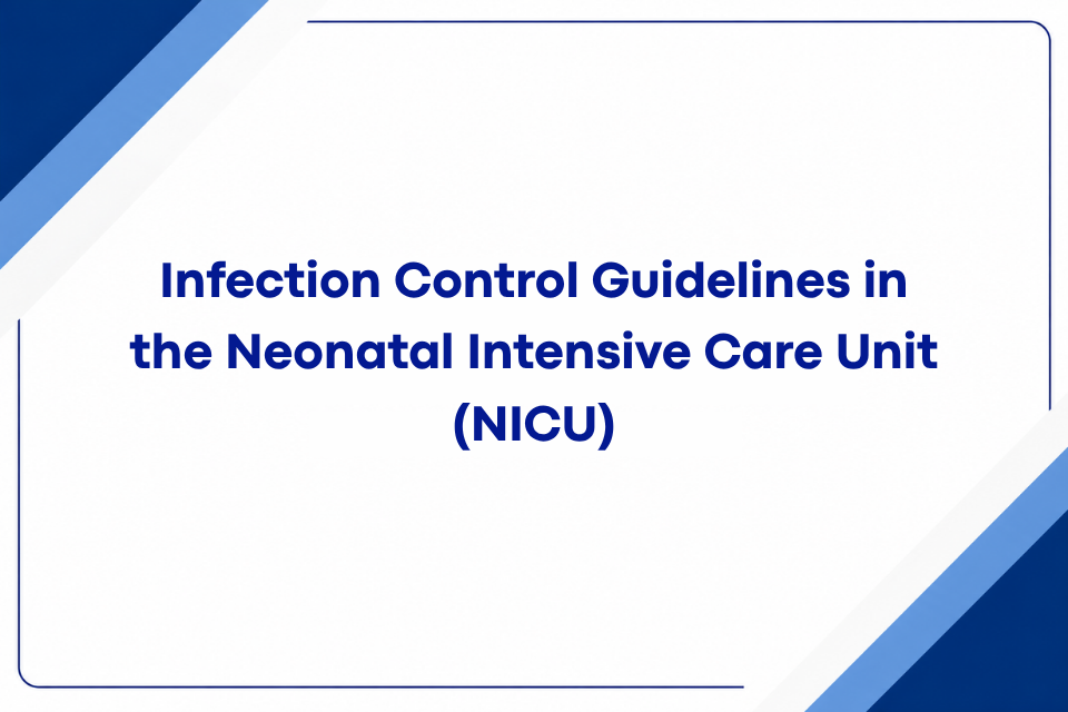 Infection Control Guidelines in the Neonatal Intensive Care Unit (NICU)