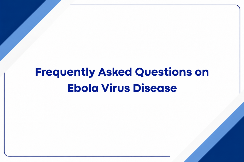 Frequently Asked Questions on Ebola Virus Disease