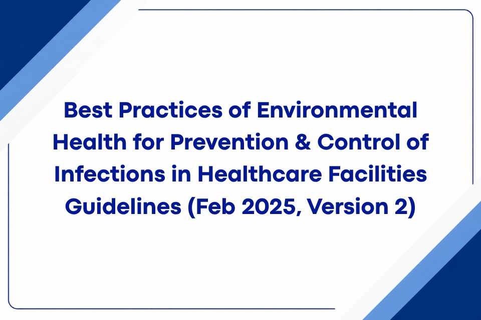 Best Practices of Environmental Health for Prevention & Control of Infections in Healthcare Facilities Guidelines (Feb 2025, Version 2)