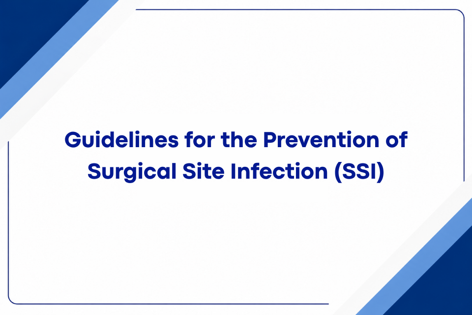 Guidelines for the Prevention of Surgical Site Infection (SSI)