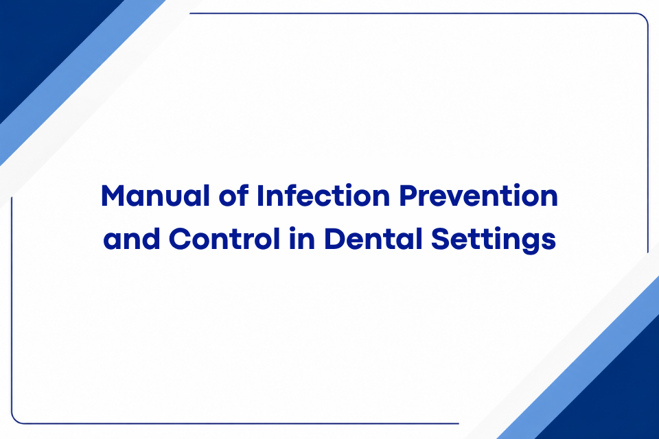 Manual of Infection Prevention and Control in Dental Settings